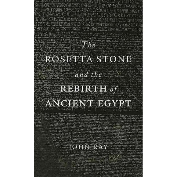 Rosetta Stone and the Rebirth of Ancient Egypt, John Ray Paperback