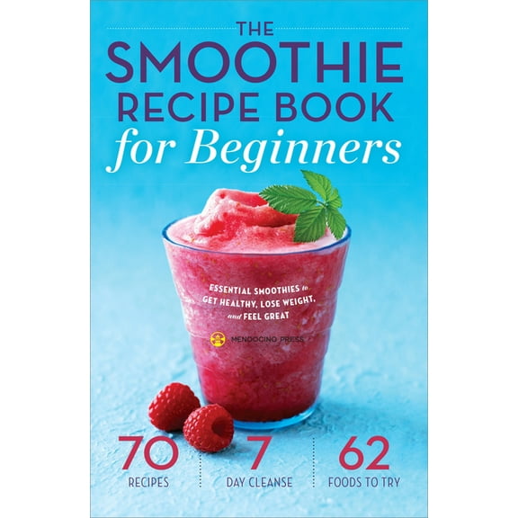 The Smoothie Recipe Book for Beginners: Essential Smoothies to Get Healthy, Lose Weight, and Feel Great, (Paperback)