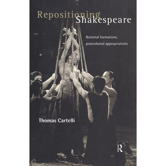 Routledge Research in Shakespeare & Rena Repositioning Shakespeare: National Formations, Postcolonial Appropriations, (Paperback)
