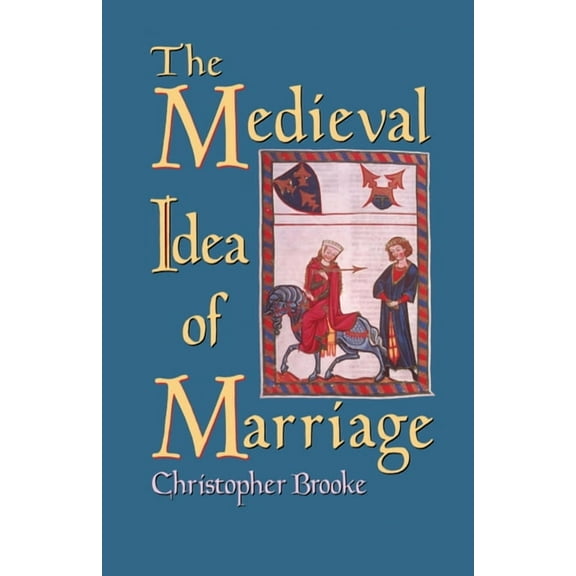 The Medieval Idea of Marriage, (Hardcover)