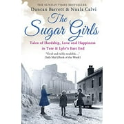 Pre-Owned The Sugar Girls: Tales of Hardship, Love and Happiness in Tate & Lyle's East End: Tales of Hardship, Love and Happiness in Tate & Lyles East End Paperback