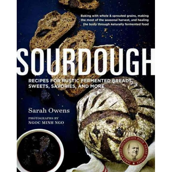 Pre-Owned Sourdough: Recipes for Rustic Fermented Breads, Sweets, Savories, and More Hardcover Sarah Owens