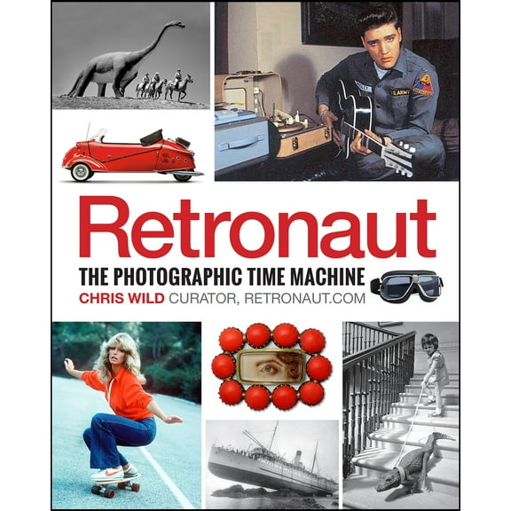 Retronaut: The Photographic Time Machine (Hardcover)