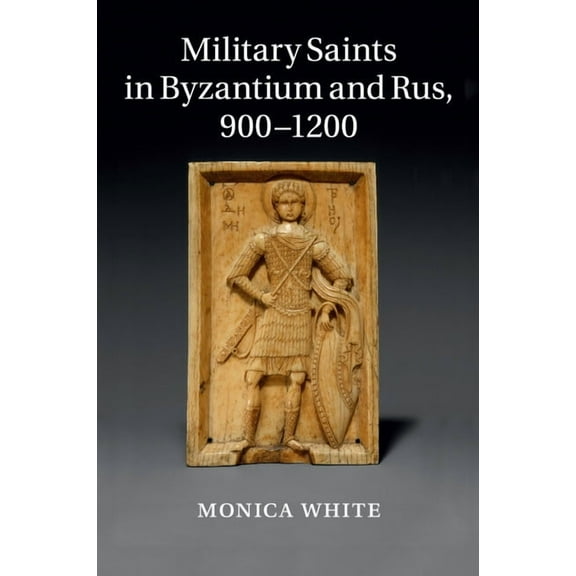 Military Saints in Byzantium and Rus, 900-1200, (Paperback)