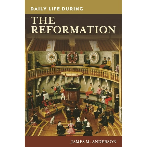 Greenwood Press Daily Life Through Histo Daily Life during the Reformation, (Hardcover)