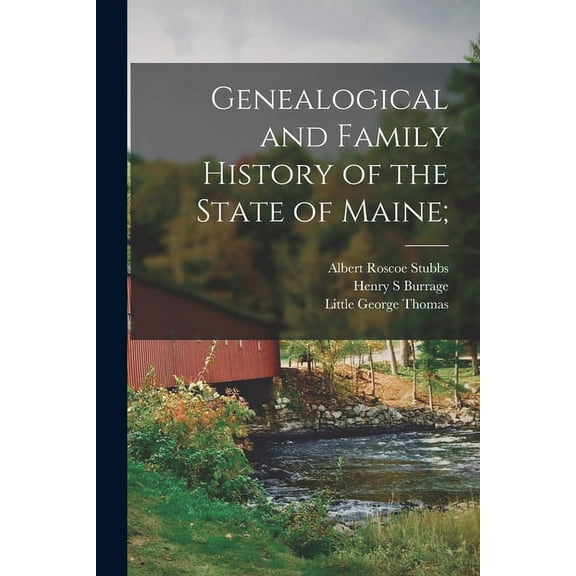 Genealogical and Family History of the State of Maine; (Paperback)