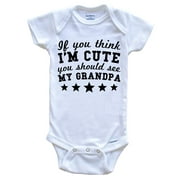 If You Think I'm Cute You Should See My Grandpa Funny Baby Onesie - Grandchild Baby Bodysuit, 0-3 Months White