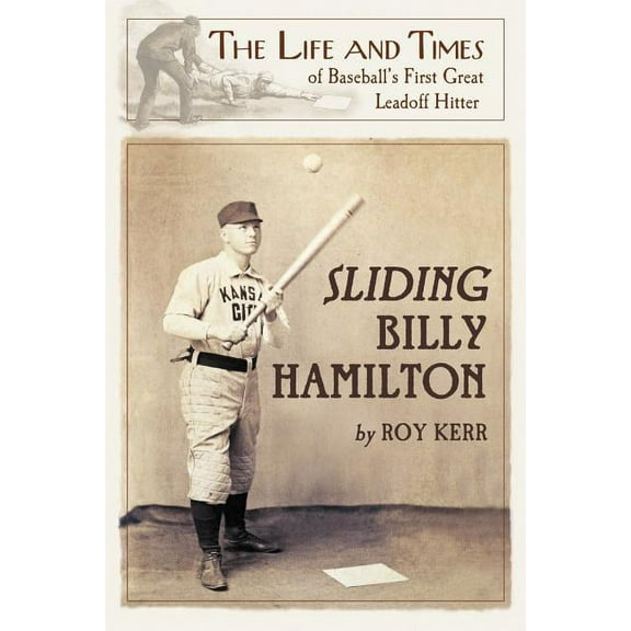 Sliding Billy Hamilton: The Life and Times of Baseball's First Great Leadoff Hitter, (Paperback)