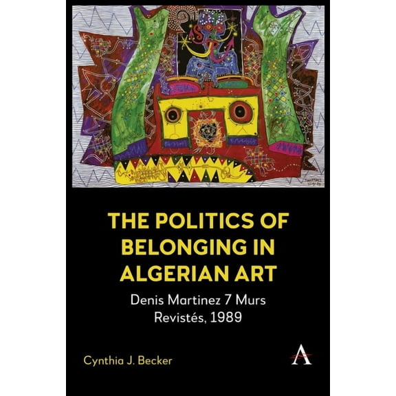 The Politics of Belonging in Algerian Art: Denis Martinez's 7 Murs Revistés, 1989, (Paperback)
