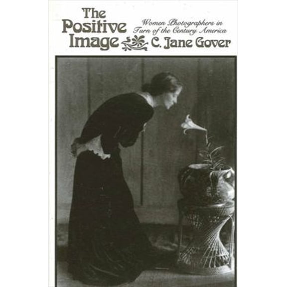 Pre-Owned The Positive Image: Women Photographers in Turn-Of-The-Century America (Hardcover) 0887065333 9780887065330