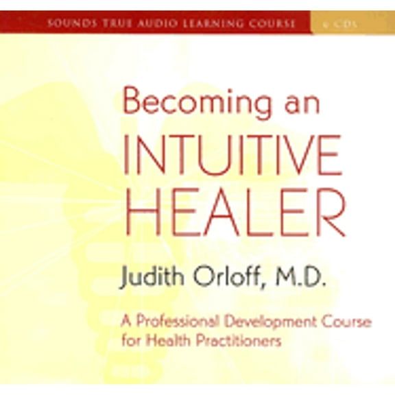 Becoming an Intuitive Healer : A Professional Development Course for Health Practitioners (CD-Audio)