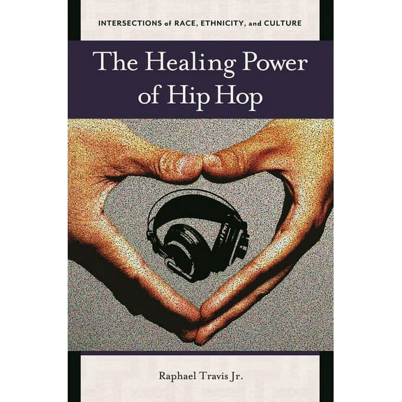 Intersections of Race, Ethnicity, and Cu The Healing Power of Hip Hop, (Hardcover)