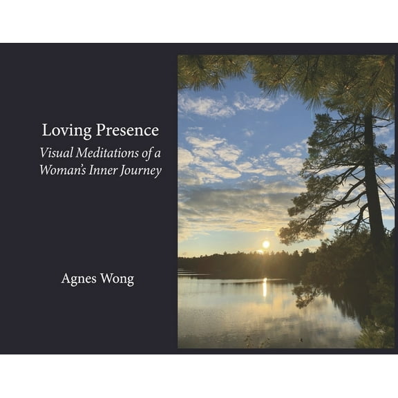 Loving Presence: Visual Meditations of a Woman's Inner Journey, (Hardcover)