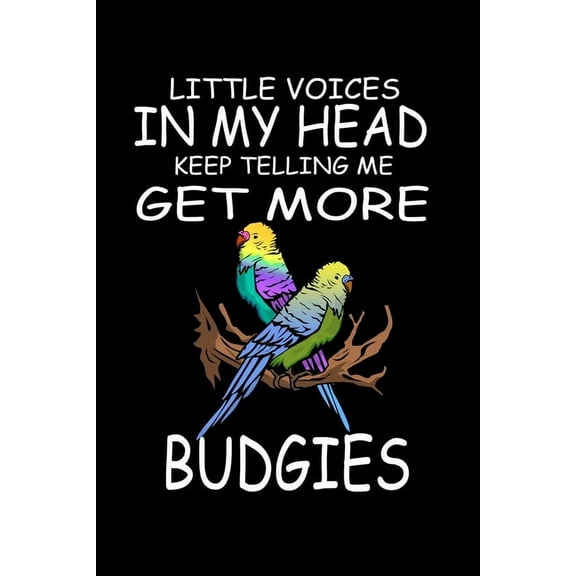 Little Voices In My Head Keep Telling Me Get More Budgies: Funny Animal Collection (Paperback)