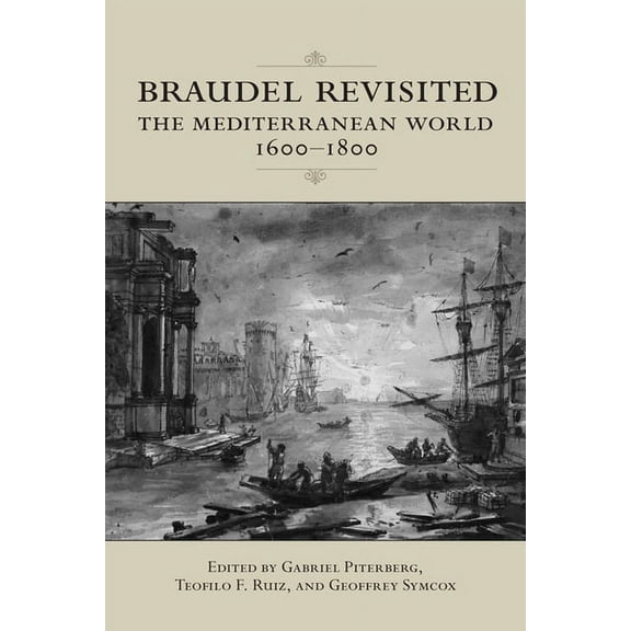 UCLA Clark Memorial Library Braudel Revisited: The Mediterranean World 1600-1800, (Paperback)