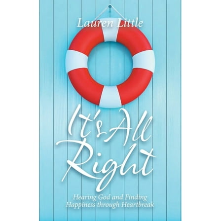 It's All Right: Hearing God and Finding Happiness Through Heartbreak, (Paperback)
