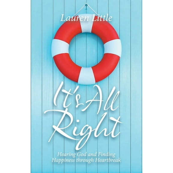 It's All Right: Hearing God and Finding Happiness Through Heartbreak, (Paperback)