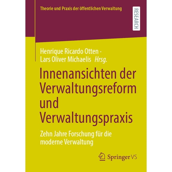 Theorie Und Praxis Der Ãffentlichen Verw Innenansichten Der Verwaltungsreform Und Verwaltungspraxis: Zehn Jahre Forschung FÃ¼r Die Moderne Verwaltung, (Paperback)