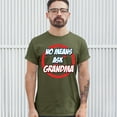thumbnail image 3 of Tee Hunt No Means Ask Grandma T-shirt Granny Mother's Day Funny Mimi Nana Men's Tee, Military Green, 5X-Large, 3 of 5