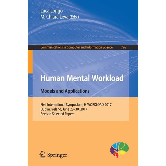 Communications in Computer and Informati Human Mental Workload: Models and Applications: First International Symposium, H-Workload 2017, Dublin, Ireland, June 28, Book 726, (Paperback)