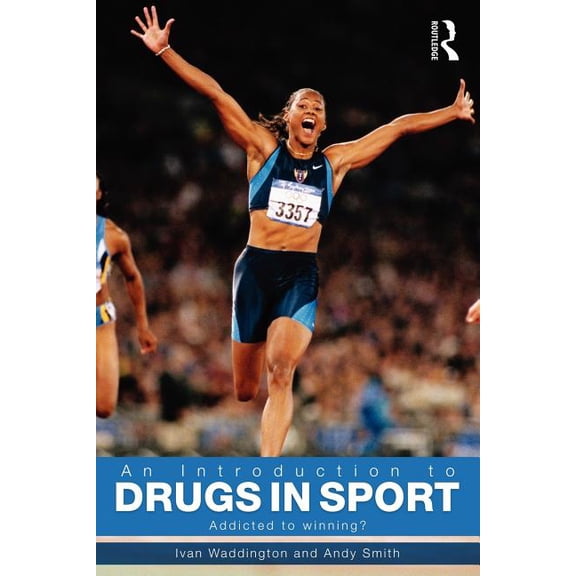 An Introduction to Drugs in Sport: Addicted to Winning?, (Paperback)
