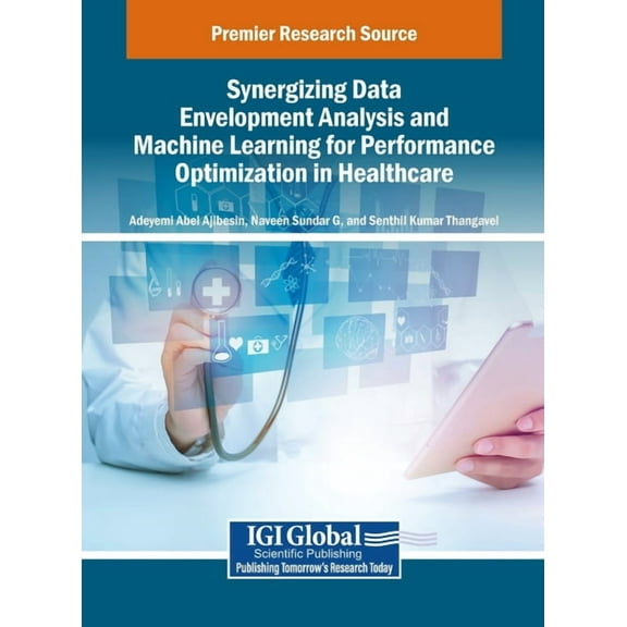 Synergizing Data Envelopment Analysis and Machine Learning for Performance Optimization in Healthcare, (Hardcover)