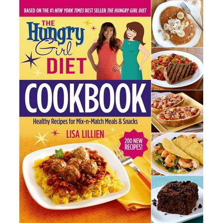 The Hungry Girl Diet Cookbook : Healthy Recipes for Mix-N-Match Meals & Snacks (Hardcover)
