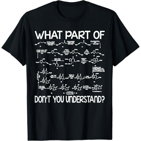 t-shirt Funny Saying What Part Of Organic Chemistry Humor Quote T-Shirt mens t shirt,black,women,funny,misfits,men,journey