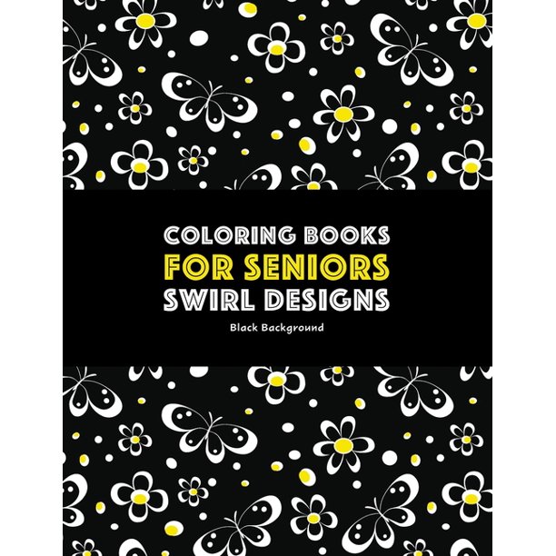 Download Coloring Books For Seniors Swirl Designs Butterflies Flowers Paisleys Swirls Geometric Patterns Stress Relieving Coloring Pages Art Therapy Meditation Practice For Relaxation Paperback Walmart Com Walmart Com