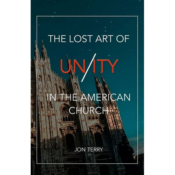 The Lost Art of Unity in the American Church (Paperback)