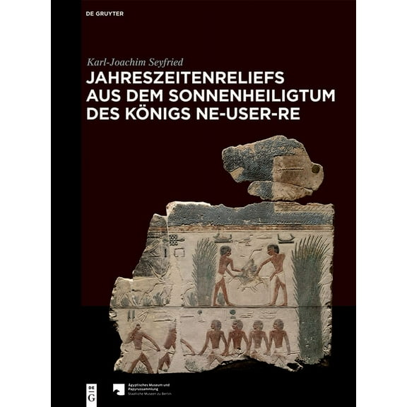 Jahreszeitenreliefs Aus Dem Sonnenheiligtum Des KÃ¶nigs Ne-User-Re, (Hardcover)