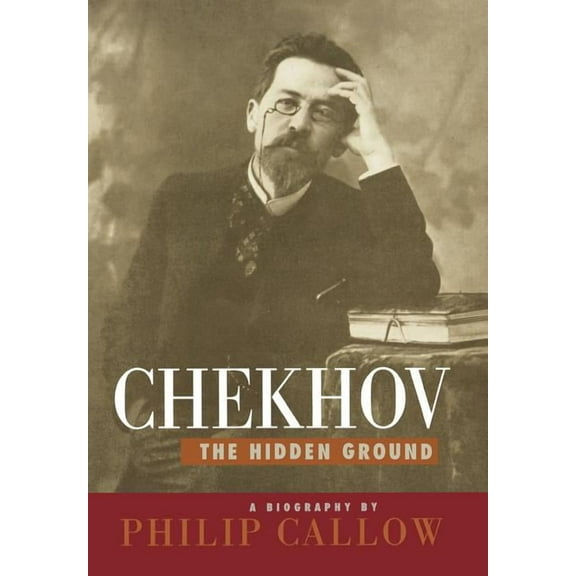 Chekhov: The Hidden Ground, (Hardcover)