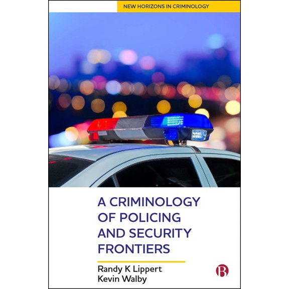 New Horizons in Criminology A Criminology of Policing and Security Frontiers, (Paperback)