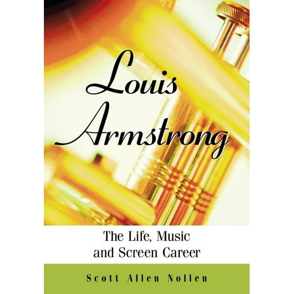 Louis Armstrong: The Life, Music and Screen Career (Paperback)