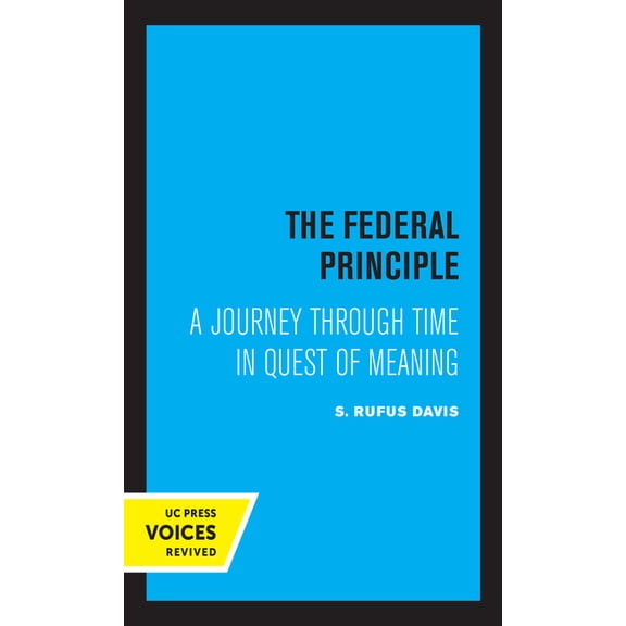 The Federal Principle: A Journey Through Time in Quest of Meaning, (Paperback)