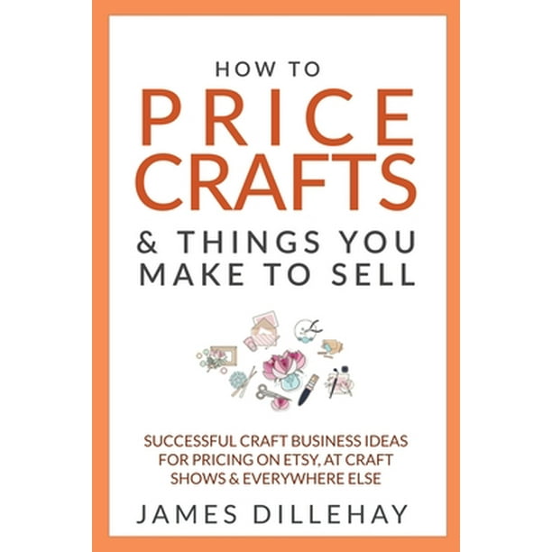 How to Price Crafts and Things You Make to Sell (Paperback) - Walmart