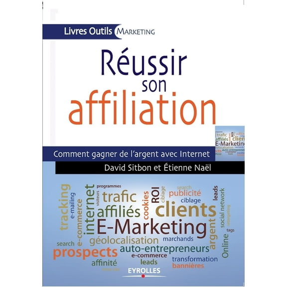 Réussir son affiliation : Comment gagner de l'argent avec Internet (Paperback)