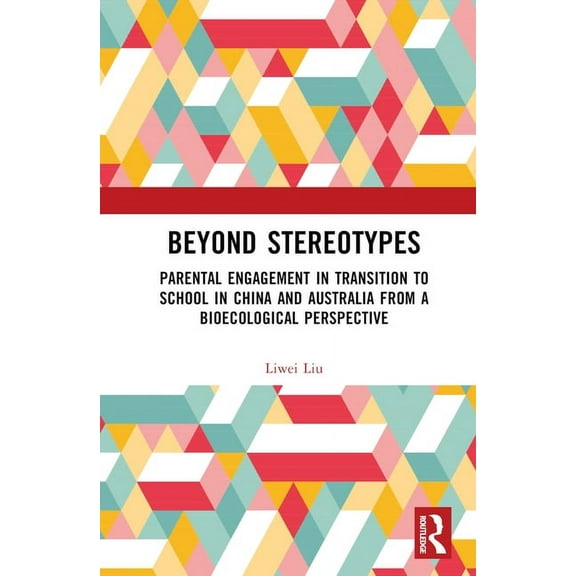 Beyond Stereotypes: Parental Engagement in Transition to School in China and Australia from a Bioecological Perspective, (Hardcover)
