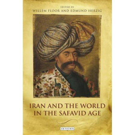 Iran and the World in the Safavid Age: International Contact and Political Development in Early Modern Persia