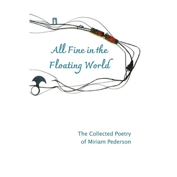 All Fine in the Floating World: The Collected Poetry of Miriam Pederson, (Paperback)