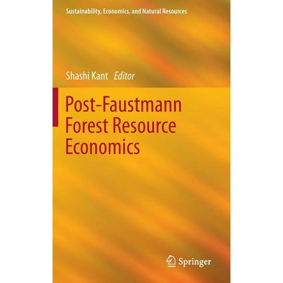 Sustainability, Economics, and Natural R Post-Faustmann Forest Resource Economics, Book 4, (Hardcover)