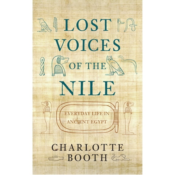 Pre-Owned Lost Voices of the Nile: Everyday Life in Ancient Egypt (Hardcover) 1445642859 9781445642857