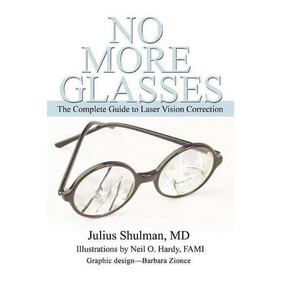 No More Glasses : The Complete Guide to Laser Vision Correction