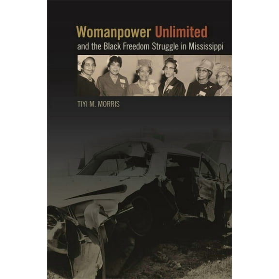 Politics and Culture in the Twentieth-Ce Womanpower Unlimited and the Black Freedom Struggle in Mississippi, Book 20, (Hardcover)