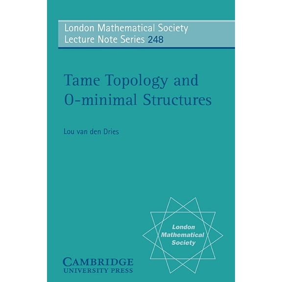 London Mathematical Society Lecture Note Tame Topology and O-Minimal Structures, Book 248, (Paperback)