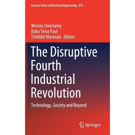 Lecture Notes in Electrical Engineering The Disruptive Fourth Industrial Revolution: Technology, Society and Beyond, Book 674, (Hardcover)