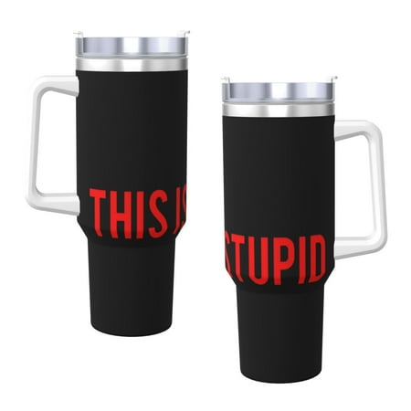 

This Is Stupid 40 Oz Tumbler With Handle And Straw Double Wall Stainless Steel Sublimation Tumbler With Handle Leakproof Bpa-Free Keep Cold Hours