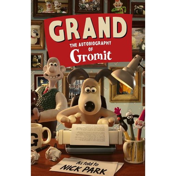 Grand: The Autobiography of Gromit