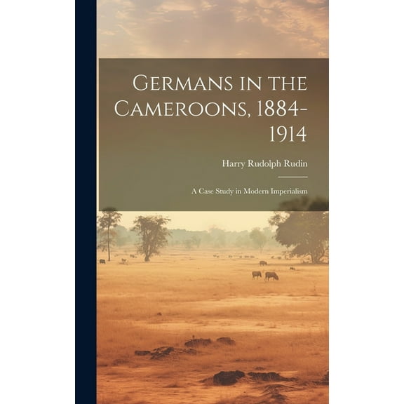 Germans in the Cameroons, 1884-1914: a Case Study in Modern Imperialism (Hardcover)