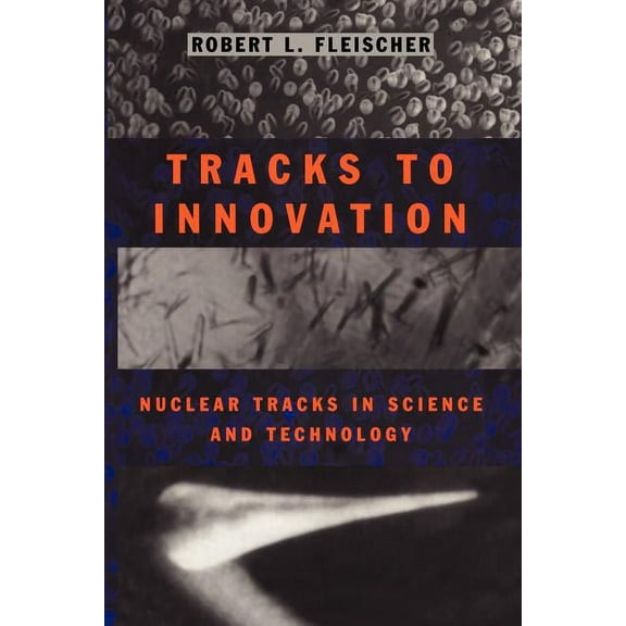 Tracks to Innovation: Nuclear Tracks in Science and Technology, (Paperback)